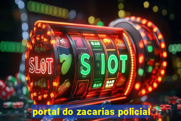 portal do zacarias policial